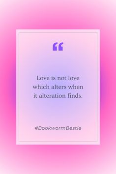 a quote on love is not love which alters when it alteration finds