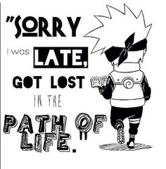 a black and white poster with the words sorry late, got lost in the path of life