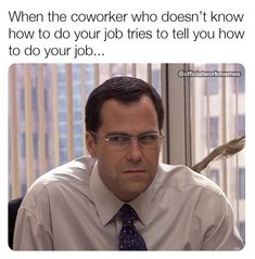 a man wearing glasses and a tie sitting in front of a window with the caption when the coworker who doesn't know how to do your job tries to tell you how to do your job