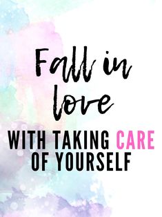 the words fall in love with taking care of yourself on a colorful watercolor background