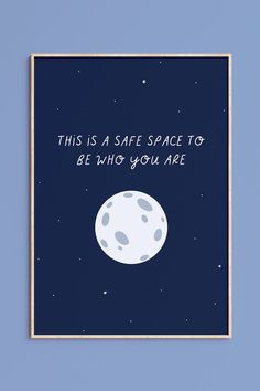 a poster with the words, this is a safe space to be who you are