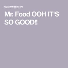 the words mr food ooh it's so good