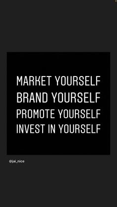 a black and white photo with the words market yourself brand yourself promote yourself invest in yourself