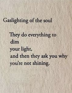 a poem written on paper with the words, gaslighting of the soul they do everything to dim your light and then they ask you why you're not shining