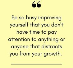 a quote that reads be so busy involving yourself that you don't have time to pay attention to anything or anyone that distract