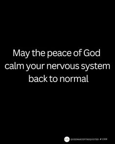 a black and white photo with the words, may the peace of god calm your nervous system back to normal