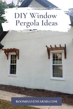 a white house with two windows and the words diy window pergola ideas