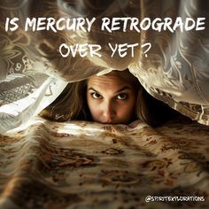 a woman peeking out from under a blanket with the caption is mercurry retrograde over yet?