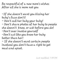 a poem written in black ink on white paper with the words, be respectful of a new mom's wishes after all she is mom not you