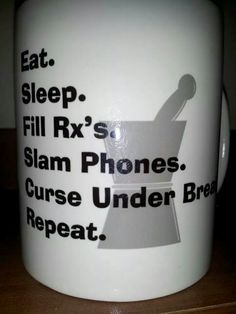 a coffee mug with the words eat sleep fill rx's slam phones curse under bread repeat