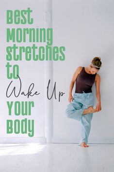 a woman standing on one leg with the words best morning stretches to wake up your body