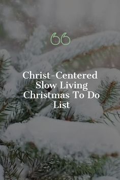 snow covered pine tree branches with the words, christ centered slow living christmas to do list