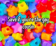 many different colored plastic toys with the words save if you're the gay cough