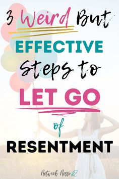 a woman holding balloons with the words 3 weird but effective steps to let go of treatment