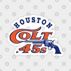 the houston colt 45s sticker is shown on a white background with orange and blue lettering