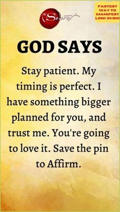 an image with the words god says stay patient, my time is perfect i have something bigger planned for you, and trust me