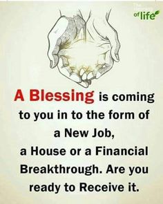 two hands holding each other with the words, a blessing is coming to you in the form of a new job, a house or a financial break through are you ready to receive it