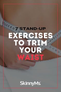 a woman measuring her waist with the words 7 stand - up exercises to trim your waist