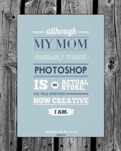 a blue poster with the words,'i am enough to teach my mom probably thinks photoshop is an actual store, she tells everyone how creative how creative i am