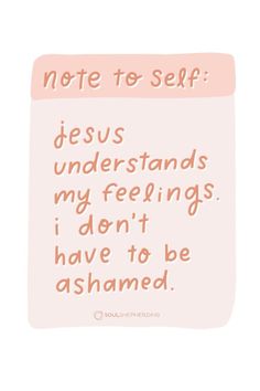 a note to self that says jesus understands my feelings i don't have to be