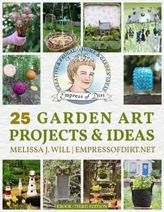 the cover of 25 garden art projects and ideas by mellisa j willi