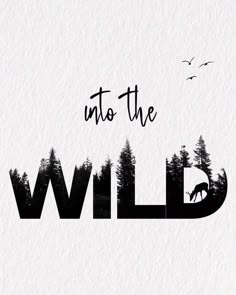 the words into the wild written in black and white on paper with trees behind it