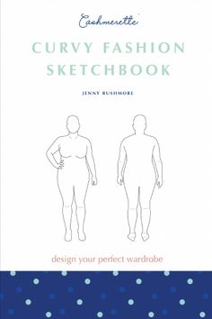 the ultimate guide to creating your own fashion sketchbook by jenny bushmore, featuring silhouettes of men and women