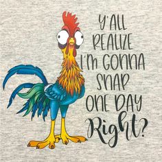 a t - shirt with an image of a rooster and the words, y'all really mean i'm gonna snap one day right?