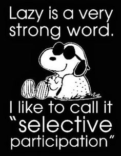 a black and white poster with a dog saying lazy is a very strong word i like to call it selective anticipation