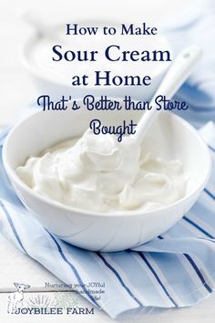 a bowl of sour cream on top of a blue and white striped napkin with the title how to make sour cream at home that's better than store bought