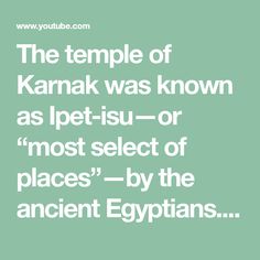 the temple of karnak was known as pet isu - or most select of places by the ancient egyptians