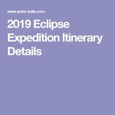 the text reads 2019 eclipse expedition itinerary details in white on a purple background