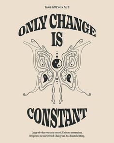 a poster with an image of a butterfly on it's back and the words, only change is constant