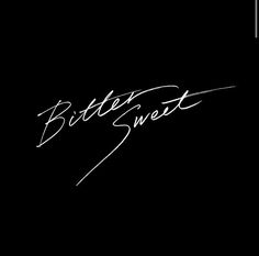 a black and white photo with the words bitter sweet written in cursive writing