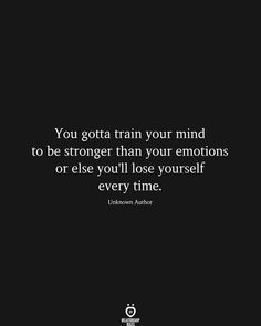 Be Stronger Than Your Emotions, Stronger Than Your Emotions, Amazing Life Quotes, Healing Waters, Train Your Mind, Lose Yourself, Relationship Rules, Mind Quotes, Be Strong