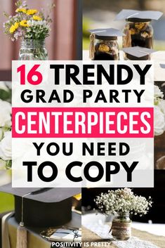 graduation party centerpieces with text overlay that reads 16 trendy graduation centerpieces you need to copy