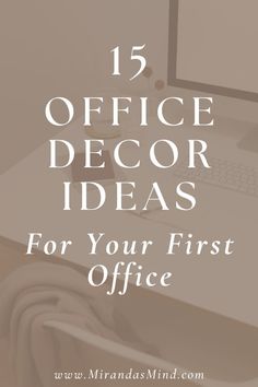 an office desk with the words 15 office decor ideas for your first office on it