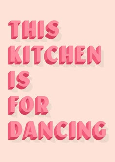 the words kitchen is for dancing are in pink and red letters on a light pink background