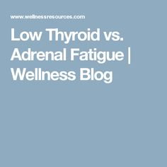 Low Thyroid vs. Adrenal Fatigue | Wellness Blog Thyroid Diet Plan, Alternative Medicine Holistic Healing, Adrenal Fatigue Symptoms, Low Thyroid, Thyroid Symptoms, Adrenal Support, Adrenal Health, Adrenal Fatigue, Wellness Blog