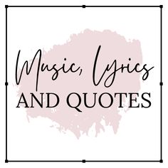 the words music, lyrics and quotes in black on a pink background