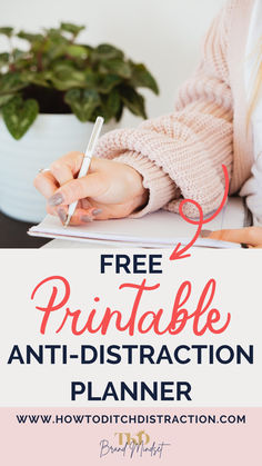 a woman writing on a notebook with the text free printable anti - distracted planner