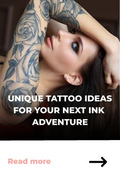 a woman with tattoos on her arms and arm is looking at the camera, while text reads unique tattoo ideas for your next ink adventure read more