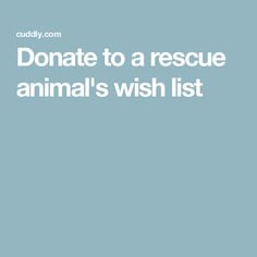 an animal's wish list with the words, donation to a rescue animal's wish