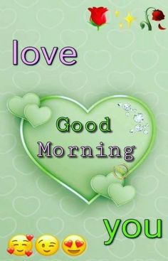 a green heart with the words love good morning you on it and two emoticions