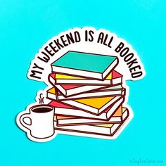 a stack of books with a cup of coffee on it and the words my weekend is all booked