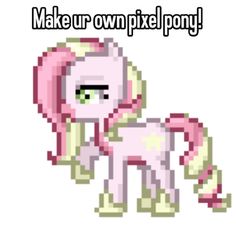 an image of a pinkie pony with text that reads make up own pixel pony