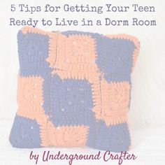 a crocheted pillow with the title, how to crochet 5 tips for getting your teen ready to live in a dorm room