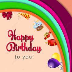 happy birthday to you card with balloons and gifts on pink, green, blue, orange background