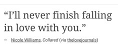 a quote from nicole williams about falling in love with you, and the words i'll never finish falling in love with you