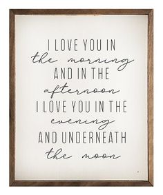 a framed sign that says i love you in the morning and in the afternoon, i love you in the evening and underneath the moon